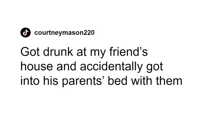“Got Into His Parents’ Bed With Them”: 84 People Share Their Unhinged Drunken Stories