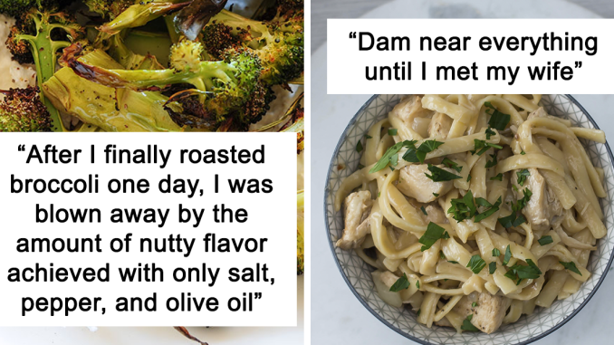 People Share What Dishes They Couldn’t Stand Until They Learned They Were Eating Them Prepared Incorrectly