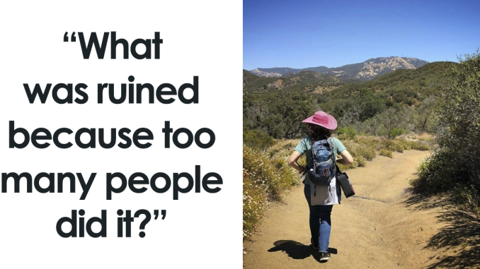 20 Things People Can No Longer Enjoy Because Too Many People Ruined Them