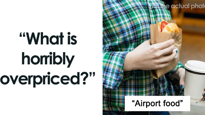 18 Overpriced Things That People Avoid Buying Because Of How Expensive They’ve Become