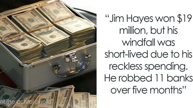 36 Unfortunate Stories Of People Who Were Lucky Enough To Win A Lot Of Money In A Lottery
