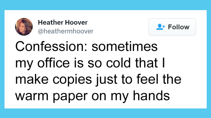 People Who Are Freezing In The Office Can’t Help But Complain On Twitter And Here Are 38 Of The Most Relatable Tweets