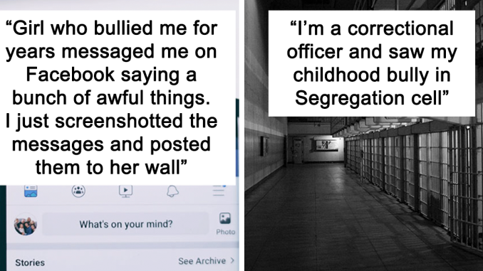 16 Times People Actually Got Revenge On Their Childhood Bullies And It Was Sweet Like Honey